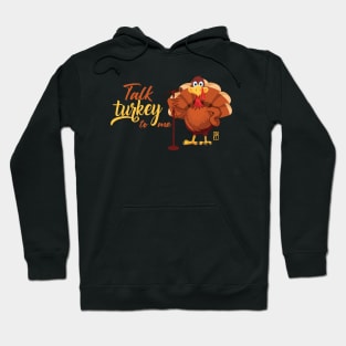 Talk Turkey To Me - Happy Thanksgiving Day - Party Holiday Hoodie